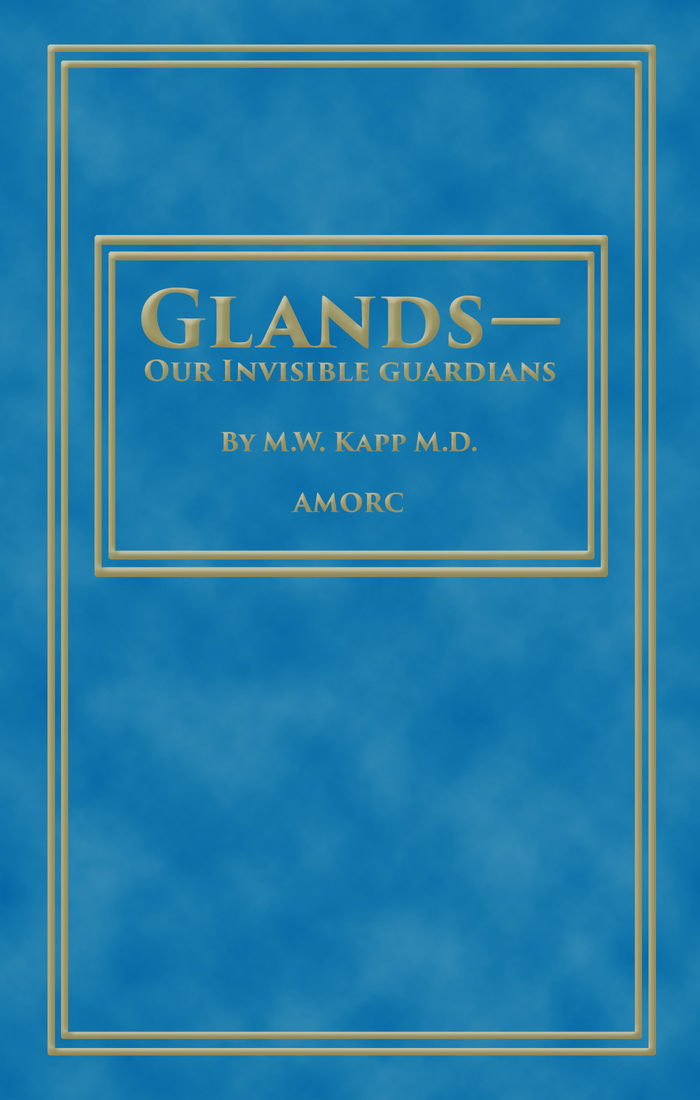 Glands Our Invisible Guardians By M W Kapp
